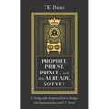 Prophet, Priest, Prince, and the Already, Not Yet: A Theology of the Kingdom of God in Dialogue with Dispensationalism and P. T. Forsyth - Paperback
