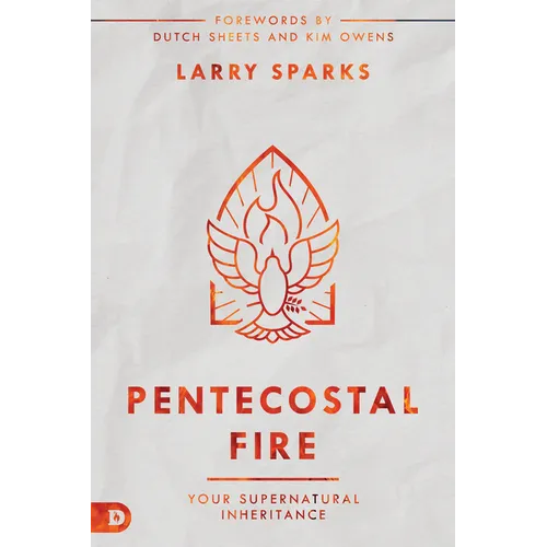 Pentecostal Fire: Your Supernatural Inheritance - Paperback