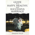 Guide to a Happy, Healthy, and Successful Marriage - Paperback