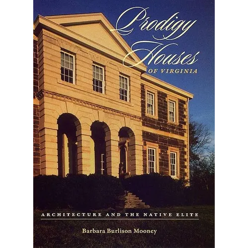 Prodigy Houses of Virginia: Architecture and the Native Elite - Hardcover