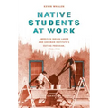 Native Students at Work: American Indian Labor and Sherman Institute's Outing Program, 1900-1945 - Paperback