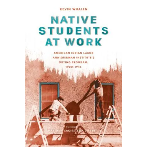 Native Students at Work: American Indian Labor and Sherman Institute's Outing Program, 1900-1945 - Paperback