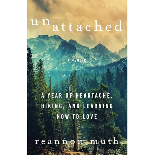 Unattached: A Year of Heartache, Hiking, and Learning How to Love - Paperback