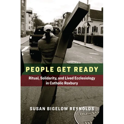 People Get Ready: Ritual, Solidarity, and Lived Ecclesiology in Catholic Roxbury - Paperback