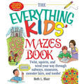 The Everything Kid's Mazes Book: Twist, Squirm, and Wind Your Way Through Subwaysj, Museums, Monster Lairs, and Tombs! - Paperback
