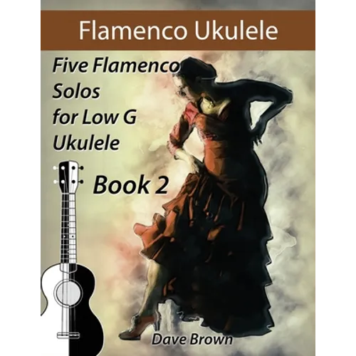 Flamenco Ukulele Solos (book2): 5 Flamenco Solos for Low G Ukulele - Paperback