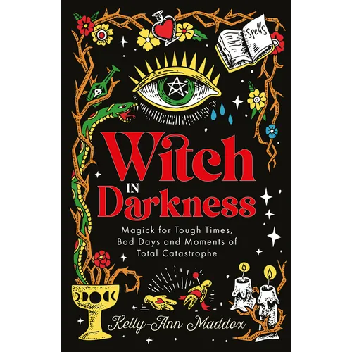 Witch in Darkness: Magick for Tough Times, Bad Days and Moments of Total Catastrophe - Hardcover