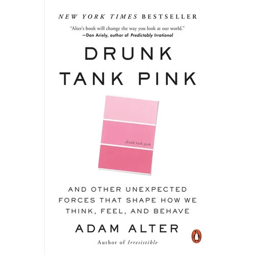 Drunk Tank Pink: And Other Unexpected Forces That Shape How We Think, Feel, and Behave - Paperback