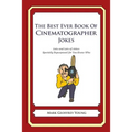 The Best Ever Book of Cinematographer Jokes: Lots and Lots of Jokes Specially Repurposed for You-Know-Who - Paperback