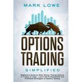 Options Trading: Simplified - Beginner's Guide to Make Money Trading Options in 7 Days or Less! - Learn the Fundamentals and Profitable Strategies of - Paperback