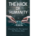 The Hack of Humanity: Unveiling the Plot Against the Human Race - Paperback