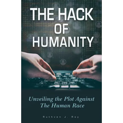 The Hack of Humanity: Unveiling the Plot Against the Human Race - Paperback