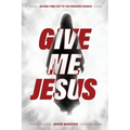 Give Me Jesus: An End-Time Cry to the Modern Church - Paperback