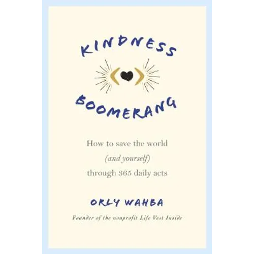 Kindness Boomerang: How to Save the World (and Yourself) Through 365 Daily Acts - Paperback