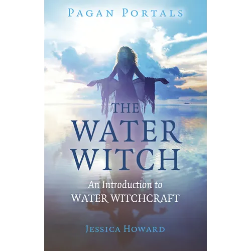 Pagan Portals - The Water Witch: An Introduction to Water Witchcraft - Paperback