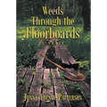 Weeds Through the Floorboards - Hardcover