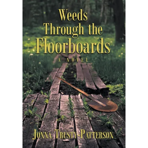 Weeds Through the Floorboards - Hardcover