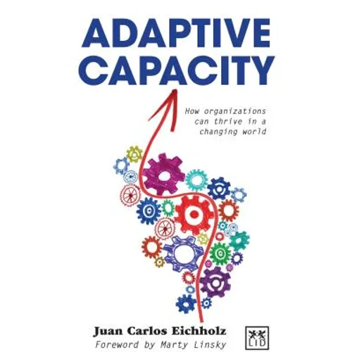 Adaptive Capacity: How Organizations Can Thrive in a Changing World - Hardcover