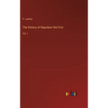 The History of Napoleon the First: Vol. I - Hardcover