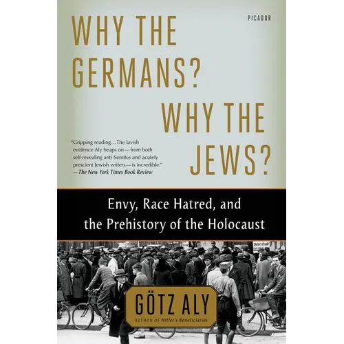 Why the Germans? Why the Jews?: Envy, Race Hatred, and the Prehistory of the Holocaust - Paperback