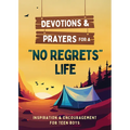 Devotions and Prayers for a No Regrets Life (Teen Boys): Inspiration and Encouragement for Teen Boys - Paperback
