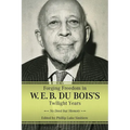 Forging Freedom in W. E. B. Du Bois's Twilight Years: No Deed But Memory (Hardback) - Hardcover