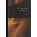 Seeing the Invisible; c.1 - Paperback