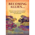 Becoming Allies: with your Partner, Yourself, and Others: Addressing the Abuse and Control in Your Relationships - Paperback