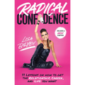 Radical Confidence: 11 Lessons on How to Get the Relationship, Career, and Life You Want - Paperback