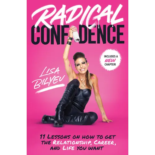 Radical Confidence: 11 Lessons on How to Get the Relationship, Career, and Life You Want - Paperback