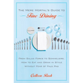 The Mere Mortal's Guide to Fine Dining: From Salad Forks to Sommeliers, How to Eat and Drink in Style Without Fear of Faux Pas - Paperback
