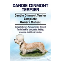 Dandie Dinmont Terrier. Dandie Dinmont Terrier Complete Owners Manual. Dandie Dinmont Terrier book for care, costs, feeding, grooming, health and trai - Paperback