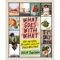 What Goes with What: 100 Recipes, 20 Charts, Endless Possibilities - Hardcover