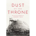 Dust on the Throne: The Search for Buddhism in Modern India - Hardcover