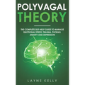 The Polyvagal Theory: The Complete Self-Help Guide to Manage Emotional Stress, Trauma, Phobias, Anxiety and Depression - Paperback