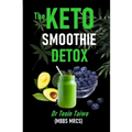 The Keto Smoothie Detox: 10 keto smoothie recipes to help you detox, Lose weight, gain energy & jump start your healthy living. - Paperback
