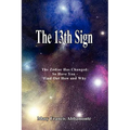 The 13th Sign: The Zodiac Has Changed, So Have You - Find Out How and Why - Paperback