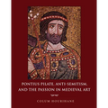 Pontius Pilate, Anti-Semitism, and the Passion in Medieval Art - Hardcover