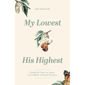 My Lowest for His Highest: Fixing Our Eyes on Jesus in the Midst of Broken Dreams - Paperback