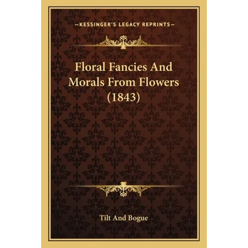 Floral Fancies And Morals From Flowers (1843) - Paperback