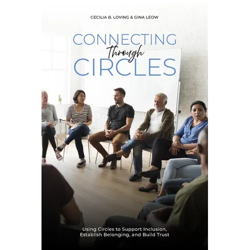 Connecting Through Circles: Using Circles to Support Inclusion, Establish Belonging and Build Trust - Paperback