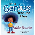 I'm a Genius Because I Am: Exploring, Discovering and Thinking Creatively - Hardcover
