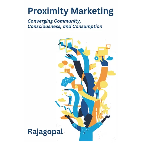 Proximity Marketing: Converging Community, Consciousness, and Consumption - Paperback