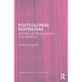 Postcolonial Nostalgias: Writing, Representation and Memory - Paperback