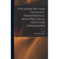 Psychometry and Thought-transference, With Practical Hints for Experiments - Hardcover
