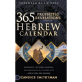 365 Prophetic Revelations from the Hebrew Calendar: Experience the Power, Blessing, and Abundance of Aligning with God's Times and Seasons - Hardcover