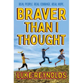 Braver Than I Thought: Real People. Real Courage. Real Hope. - Hardcover