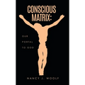 Conscious Matrix: Our Portal to God - Hardcover