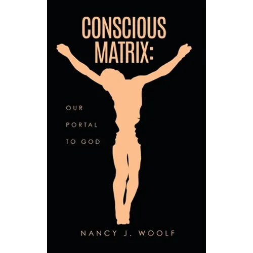 Conscious Matrix: Our Portal to God - Hardcover