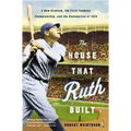 The House That Ruth Built: A New Stadium, the First Yankees Championship, and the Redemption of 1923 - Paperback